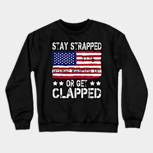 funny stay strapped or get clapped George Washington Crewneck Sweatshirt